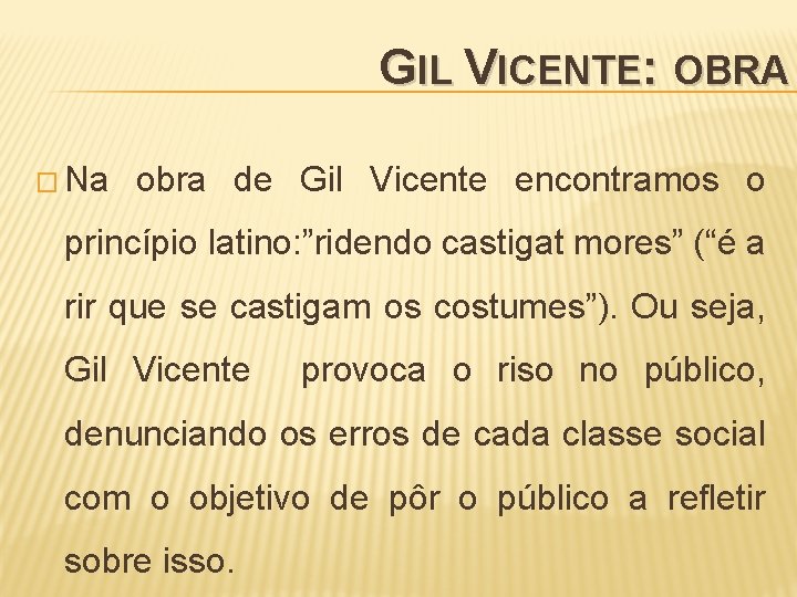 GIL VICENTE: OBRA � Na obra de Gil Vicente encontramos o princípio latino: ”ridendo