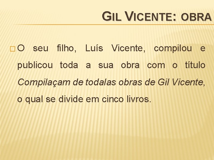 GIL VICENTE: OBRA �O seu filho, Luís Vicente, compilou e publicou toda a sua