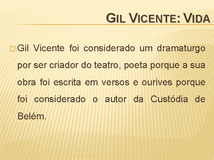 GIL VICENTE: VIDA � Gil Vicente foi considerado um dramaturgo por ser criador do