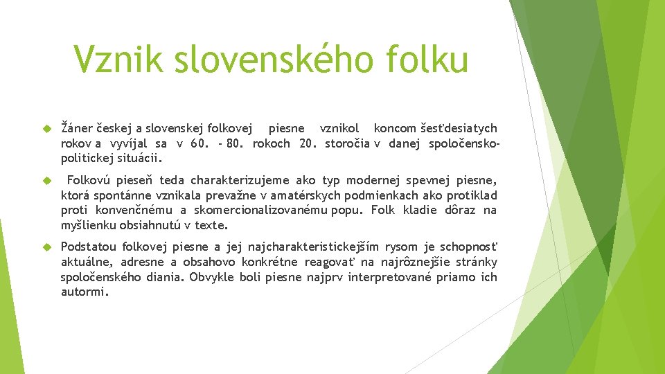 Vznik slovenského folku Žáner českej a slovenskej folkovej piesne vznikol koncom šesťdesiatych rokov a