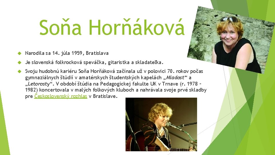 Soňa Horňáková Narodila sa 14. júla 1959, Bratislava Je slovenská folkrocková speváčka, gitaristka a