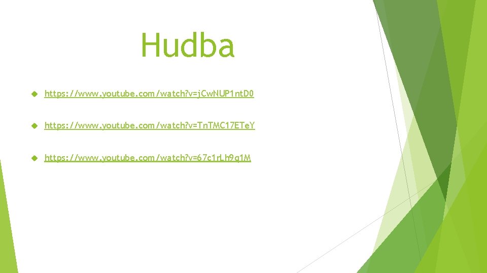 Hudba https: //www. youtube. com/watch? v=j. Cw. NUP 1 nt. D 0 https: //www.