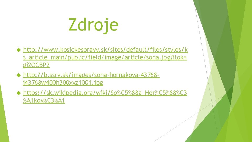 Zdroje http: //www. kosickespravy. sk/sites/default/files/styles/k s_article_main/public/field/image/article/sona. jpg? itok= gi 2 OCBP 2 http: //b.