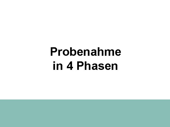 Probenahme in 4 Phasen 