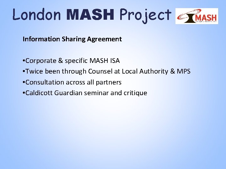 London MASH Project Information Sharing Agreement • Corporate & specific MASH ISA • Twice London MASH Project Information Sharing Agreement • Corporate & specific MASH ISA • Twice