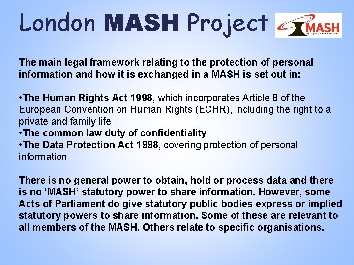 London MASH Project The main legal framework relating to the protection of personal information London MASH Project The main legal framework relating to the protection of personal information