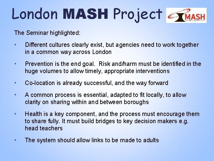 London MASH Project The Seminar highlighted: • Different cultures clearly exist, but agencies need London MASH Project The Seminar highlighted: • Different cultures clearly exist, but agencies need
