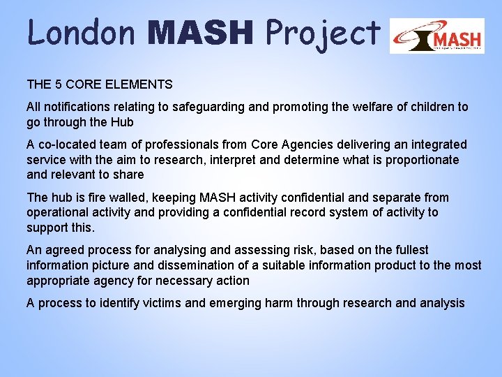 London MASH Project THE 5 CORE ELEMENTS All notifications relating to safeguarding and promoting London MASH Project THE 5 CORE ELEMENTS All notifications relating to safeguarding and promoting