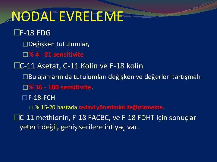 NODAL EVRELEME �F-18 FDG �Değişken tutulumlar, �% 4 - 81 sensitivite. �C-11 Asetat, C-11