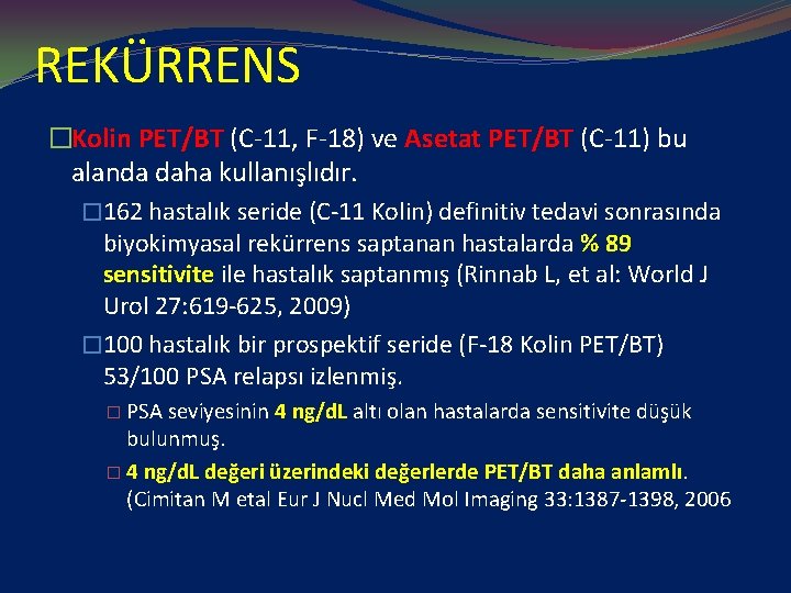 REKÜRRENS �Kolin PET/BT (C-11, F-18) ve Asetat PET/BT (C-11) bu alanda daha kullanışlıdır. �