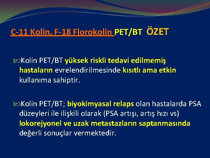 C-11 Kolin, F-18 Florokolin PET/BT ÖZET Kolin PET/BT yüksek riskli tedavi edilmemiş hastaların evrelendirilmesinde