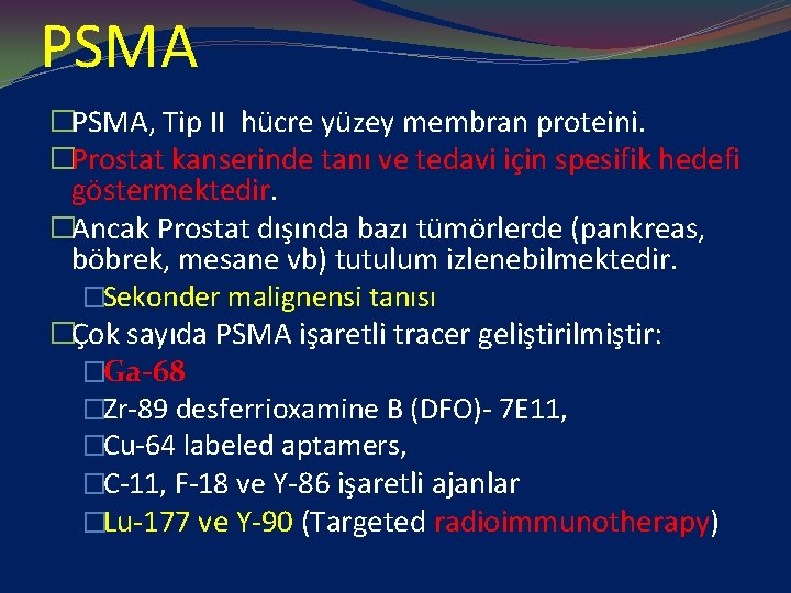 PSMA �PSMA, Tip II hücre yüzey membran proteini. �Prostat kanserinde tanı ve tedavi için