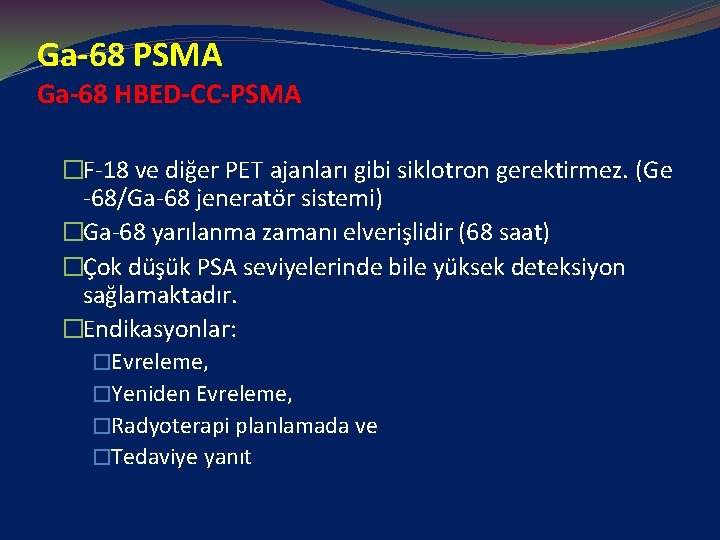 Ga-68 PSMA Ga-68 HBED-CC-PSMA �F-18 ve diğer PET ajanları gibi siklotron gerektirmez. (Ge -68/Ga-68