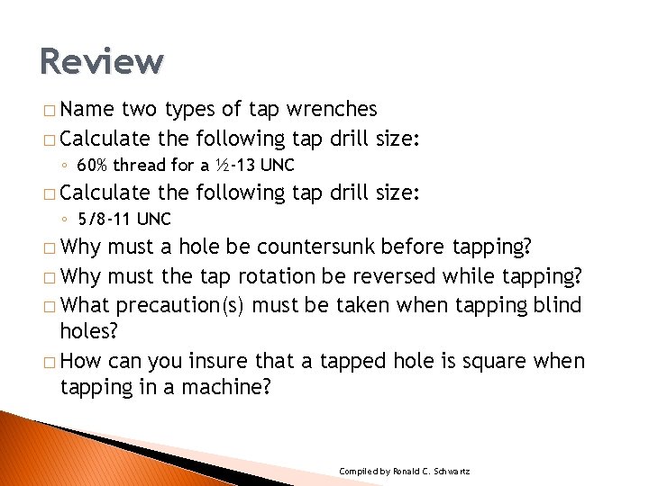 Review � Name two types of tap wrenches � Calculate the following tap drill