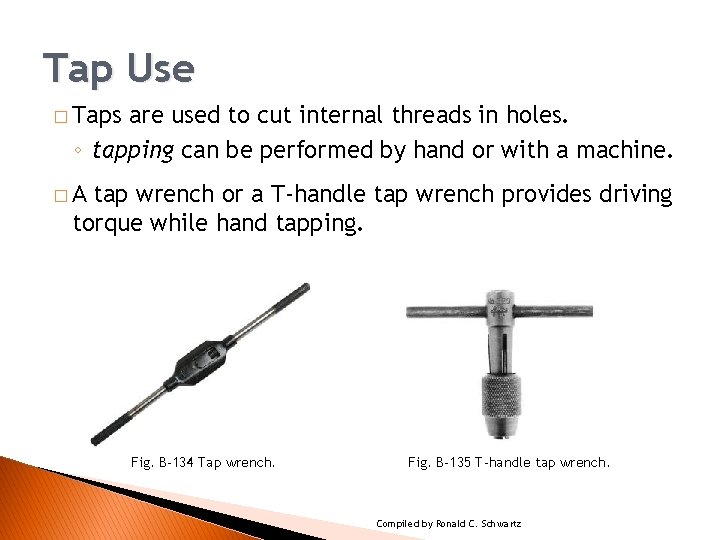 TAPPING PROCEDURES Tap Use � Taps are used to cut internal threads in holes.