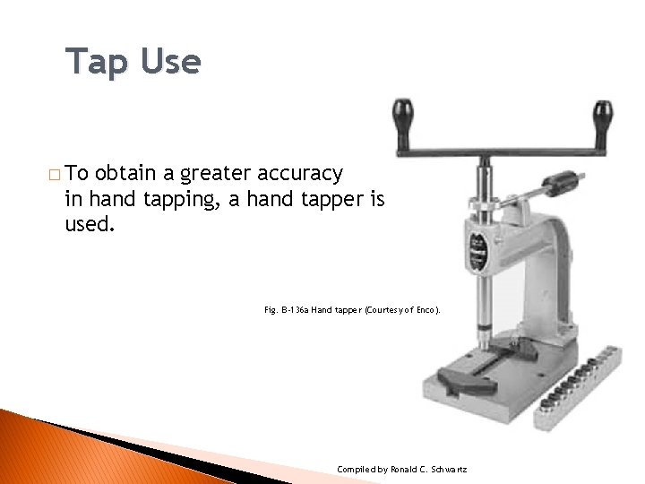 TAPPING PROCEDURES Tap Use � To obtain a greater accuracy in hand tapping, a