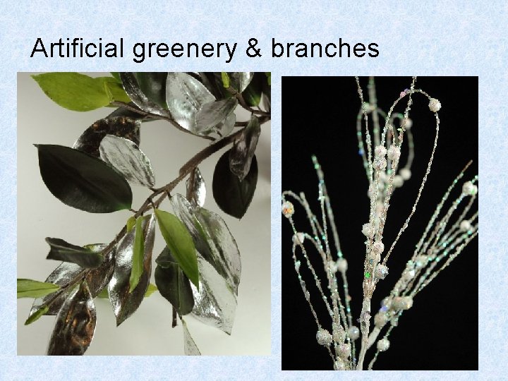 Artificial greenery & branches Artificial greenery & branches