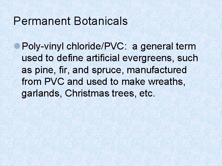 Permanent Botanicals l Poly-vinyl chloride/PVC: a general term used to define artificial evergreens, such