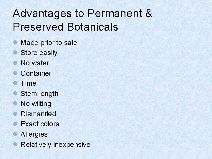 Advantages to Permanent & Preserved Botanicals l l l Made prior to sale Store