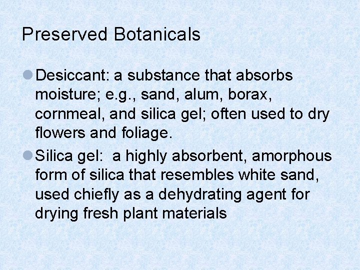 Preserved Botanicals l Desiccant: a substance that absorbs moisture; e. g. , sand, alum,