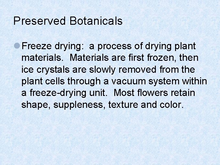 Preserved Botanicals l Freeze drying: a process of drying plant materials. Materials are first