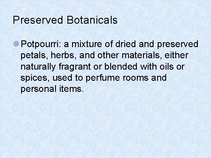 Preserved Botanicals l Potpourri: a mixture of dried and preserved petals, herbs, and other Preserved Botanicals l Potpourri: a mixture of dried and preserved petals, herbs, and other
