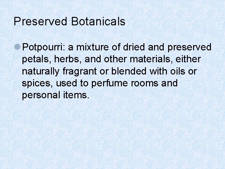 Preserved Botanicals l Potpourri: a mixture of dried and preserved petals, herbs, and other