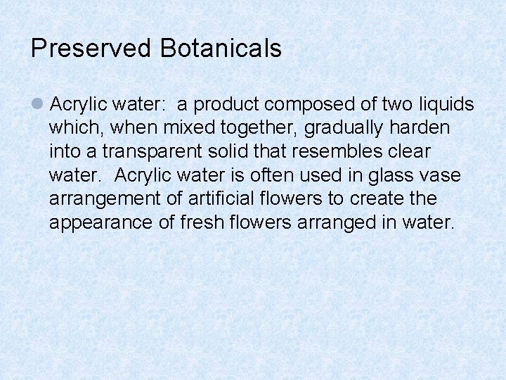 Preserved Botanicals l Acrylic water: a product composed of two liquids which, when mixed Preserved Botanicals l Acrylic water: a product composed of two liquids which, when mixed