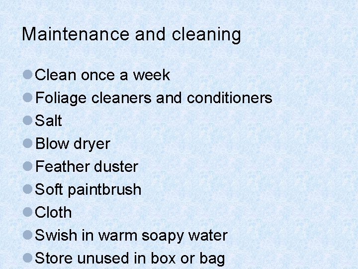 Maintenance and cleaning l Clean once a week l Foliage cleaners and conditioners l