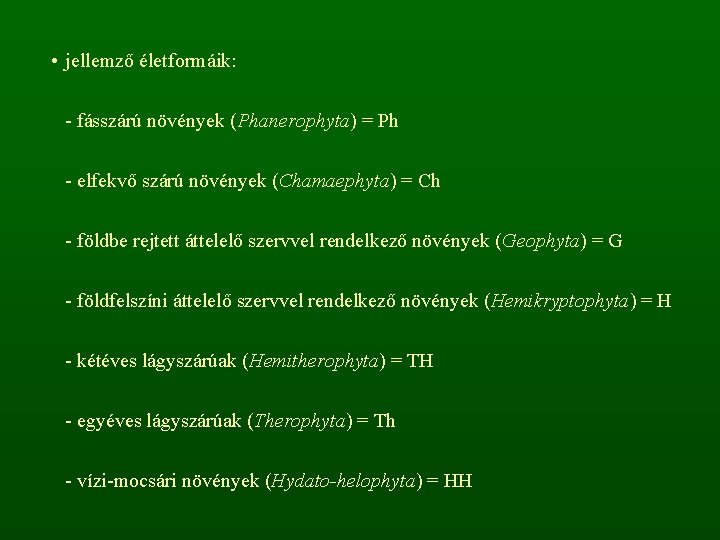  • jellemző életformáik: - fásszárú növények (Phanerophyta) = Ph - elfekvő szárú növények