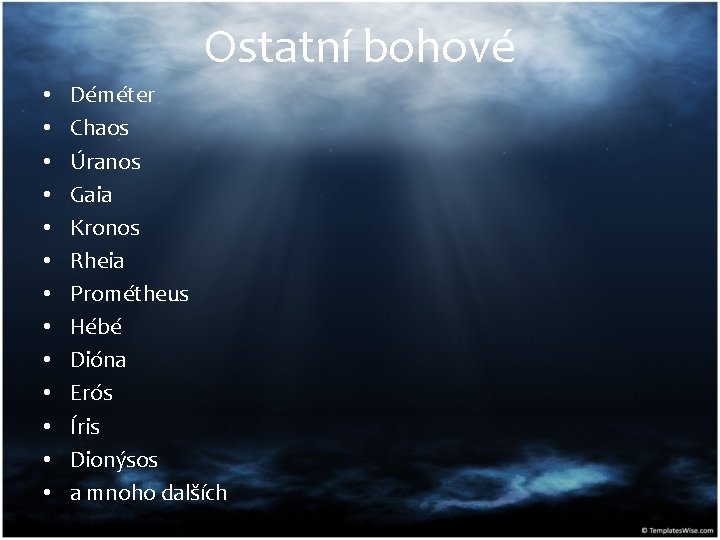 Ostatní bohové • • • • Déméter Chaos Úranos Gaia Kronos Rheia Prométheus Hébé