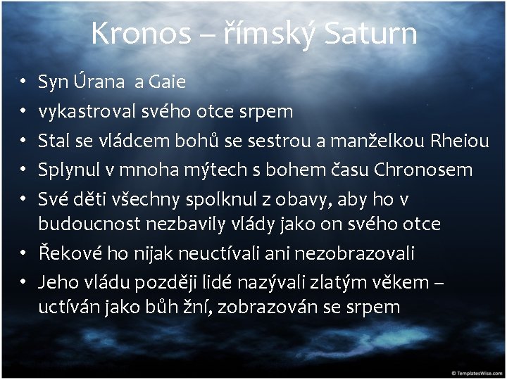 Kronos – římský Saturn Syn Úrana a Gaie vykastroval svého otce srpem Stal se