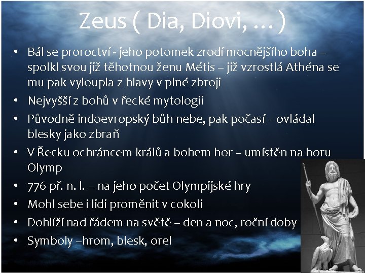 Zeus ( Dia, Diovi, …) • Bál se proroctví - jeho potomek zrodí mocnějšího