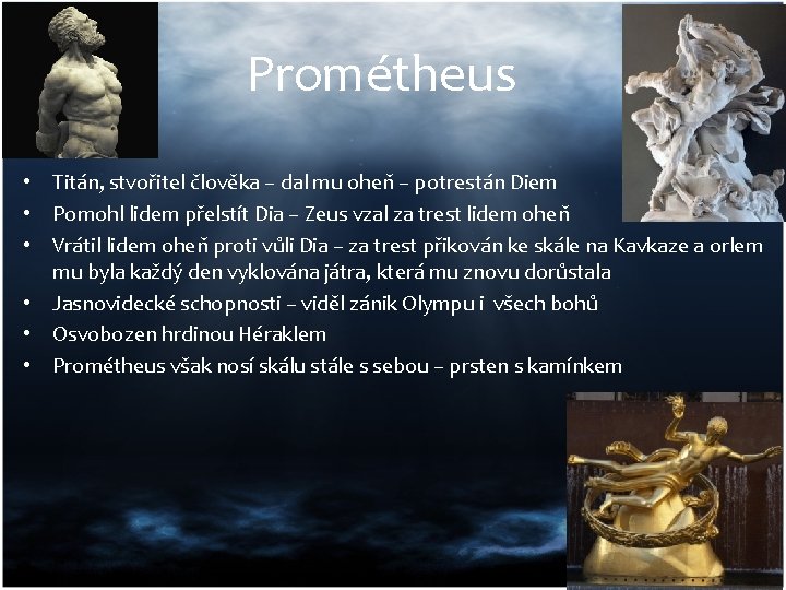 Prométheus • Titán, stvořitel člověka – dal mu oheň – potrestán Diem • Pomohl