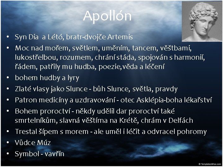 Apollón • Syn Dia a Létó, bratr-dvojče Artemis • Moc nad mořem, světlem, uměním,