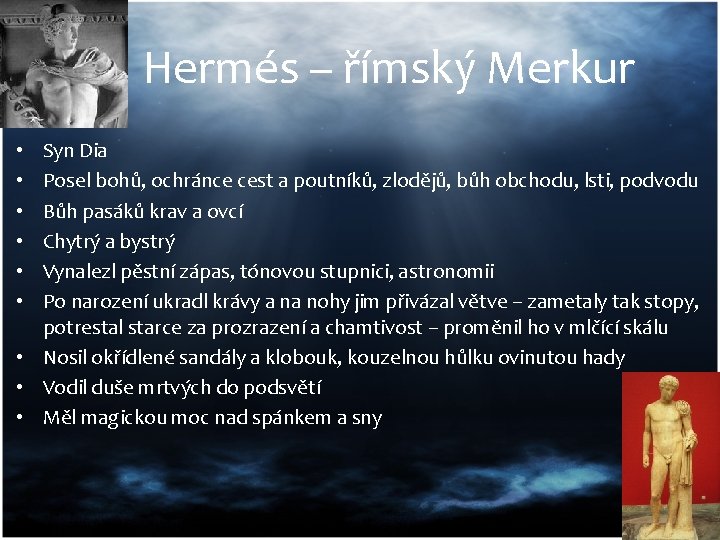 Hermés – římský Merkur Syn Dia Posel bohů, ochránce cest a poutníků, zlodějů, bůh