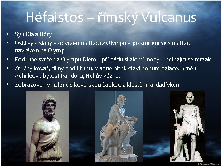 Héfaistos – římský Vulcanus • Syn Dia a Héry • Ošklivý a slabý –
