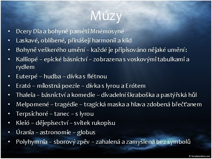 Múzy • • • Dcery Dia a bohyně paměti Mnémosyné Laskavé, oblíbené, přinášejí harmonii