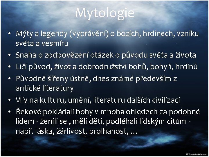 Mytologie • Mýty a legendy (vyprávění) o bozích, hrdinech, vzniku světa a vesmíru •