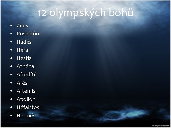 12 olympských bohů • • • Zeus Poseidón Hádés Héra Hestia Athéna Afrodíté Arés