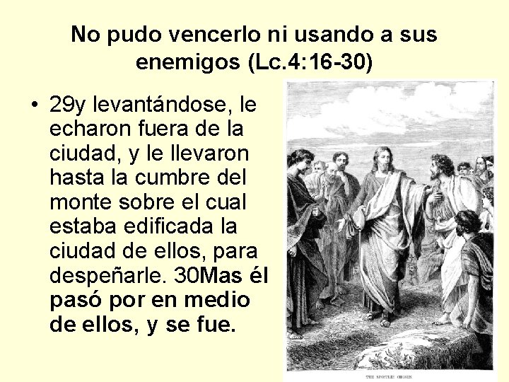 No pudo vencerlo ni usando a sus enemigos (Lc. 4: 16 -30) • 29