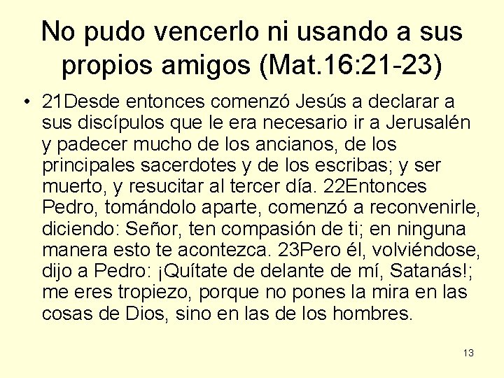 No pudo vencerlo ni usando a sus propios amigos (Mat. 16: 21 -23) •