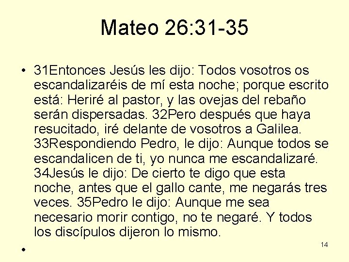 Mateo 26: 31 -35 • 31 Entonces Jesús les dijo: Todos vosotros os escandalizaréis