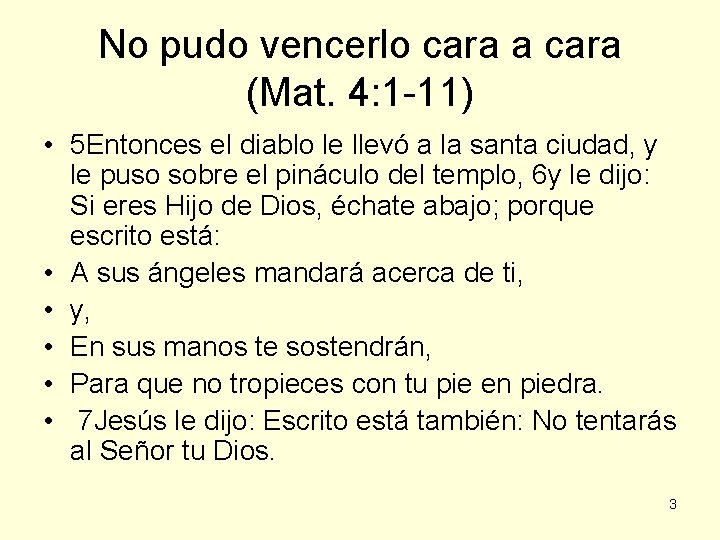 No pudo vencerlo cara a cara (Mat. 4: 1 -11) • 5 Entonces el