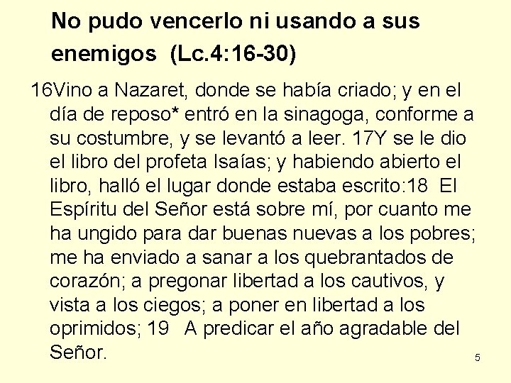 No pudo vencerlo ni usando a sus enemigos (Lc. 4: 16 -30) 16 Vino