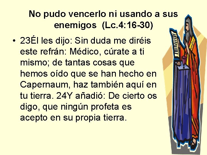 No pudo vencerlo ni usando a sus enemigos (Lc. 4: 16 -30) • 23Él