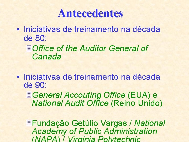 Antecedentes • Iniciativas de treinamento na década de 80: 3 Office of the Auditor