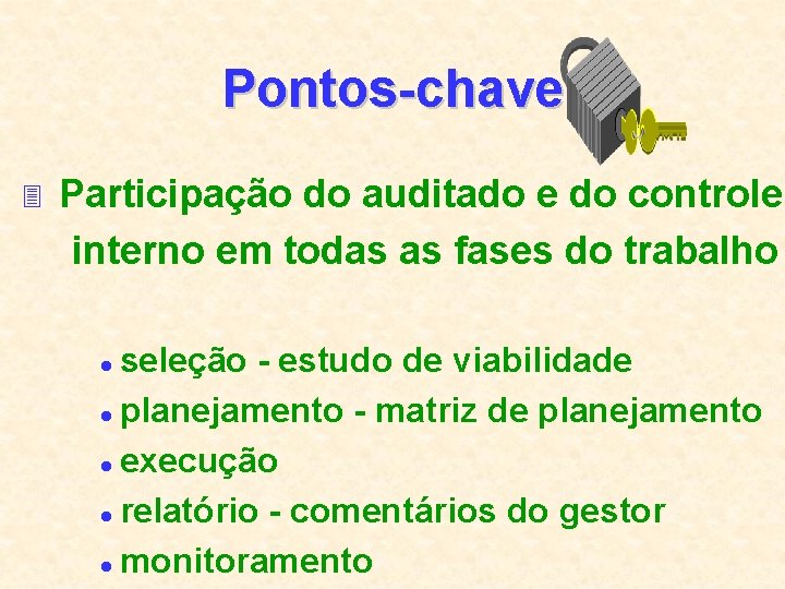 Pontos-chave 3 Participação do auditado e do controle interno em todas as fases do