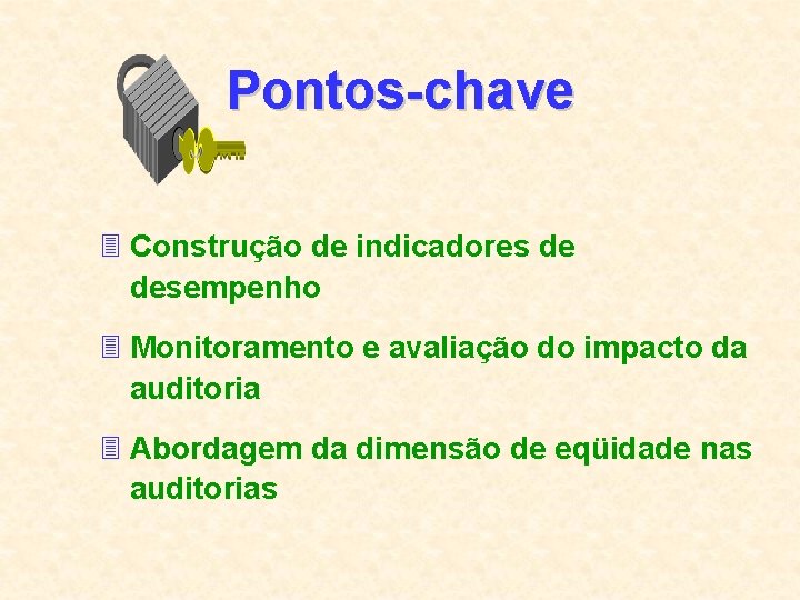 Pontos-chave 3 Construção de indicadores de desempenho 3 Monitoramento e avaliação do impacto da