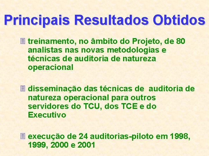 Principais Resultados Obtidos 3 treinamento, no âmbito do Projeto, de 80 analistas novas metodologias